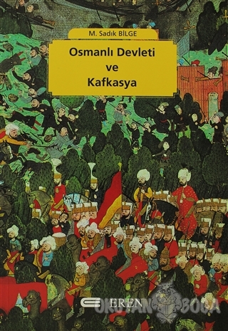 Osmanlı Devleti ve Kafkasya - M. Sadık Bilge - Eren Yayıncılık
