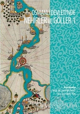 Osmanli Devleti'nde Nehirler ve Göller 1 (Ciltli) - Şakir Batmaz - Bi 