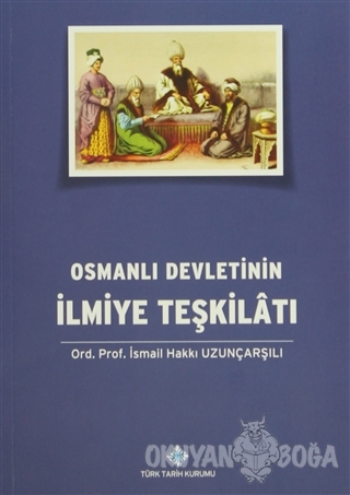 Osmanlı Devletinin İlmiye Teşkilatı - İsmail Hakkı Uzunçarşılı - Türk 