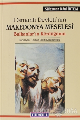 Osmanlı Devleti'nin Makedonya Meselesi - Süleyman Kani İrtem - Temel Y