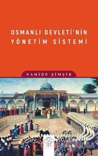 Osmanlı Devleti'nin Yönetim Sistemi - Nahide Şimşir - Post Yayınevi