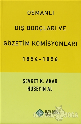 Osmanlı Dış Borçları ve Gözetim Komisyonları (1854-1856) - Şevket K. A