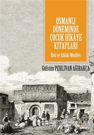 Osmanlı Döneminde Çocuk Hikaye Kitapları - Gülsüm Pehlivan Ağırakça - 