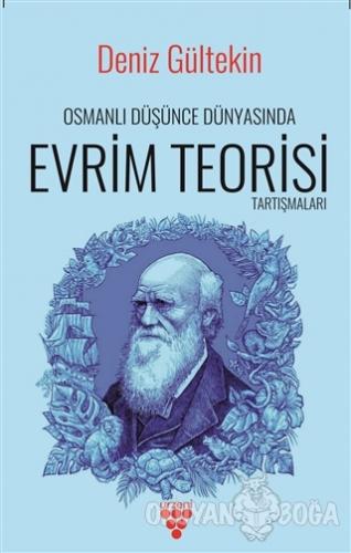 Osmanlı Düşünce Dünyasında Evrim Teorisi Tartışmaları - Deniz Gültekin