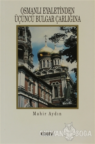 Osmanlı Eyaletinden Üçüncü Bulgar Çarlığına - Mahir Aydın - Kitabevi Y