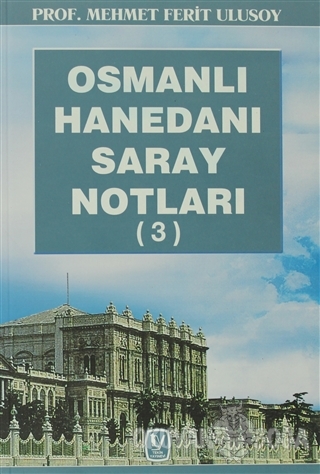 Osmanlı Hanedanı Saray Notları (3) - Mehmet Ferit Ulusoy - Tekin Yayın