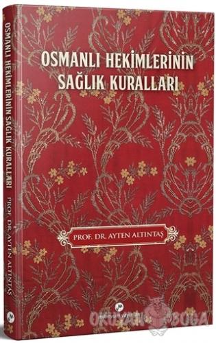 Osmanlı Hekimlerinin Sağlık Kuralları - Ayten Altıntaş - Milenyum Yayı