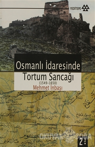 Osmanlı İdaresinde Tortum Sancağı (1549 -1650) - Mehmet İnbaşı - Yedit