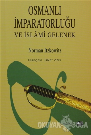 Osmanlı İmparatorluğu ve İslami Gelenek - Norman Itzkowitz - Şule Yayı