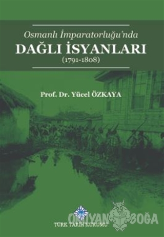 Osmanlı İmparatorluğu'nda Dağlı İsyanları (1791-1808) - Yücel Özkaya -
