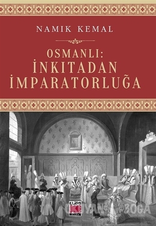 Osmanlı: İnkıtadan İmparatorluğa - Namık Kemal - Elips Kitap