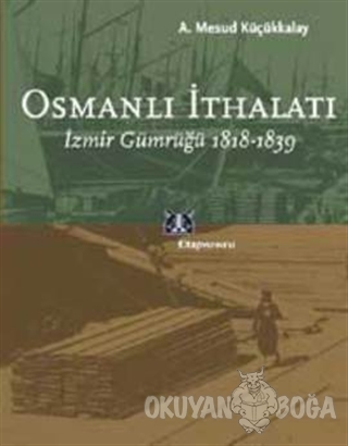 Osmanlı İthalatı - Abdullah Mesud Küçükkalay - Kitap Yayınevi