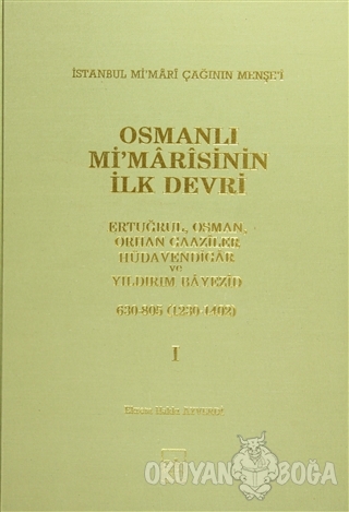Osmanlı Mi'marisinin İlk Devri (1230 - 1402) 1. Cilt (Ciltli) - Ekrem 