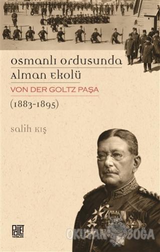 Osmanlı Ordusunda Alman Ekolü Von Der Goltz Paşa (1883-1895) - Salih K
