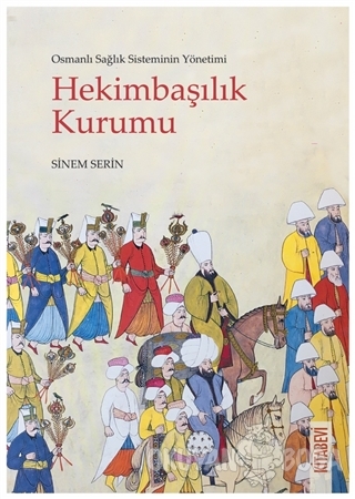 Osmanlı Sağlık Sisteminin Yönetimi - Hekimbaşılık Kurumu - Sinem Serin