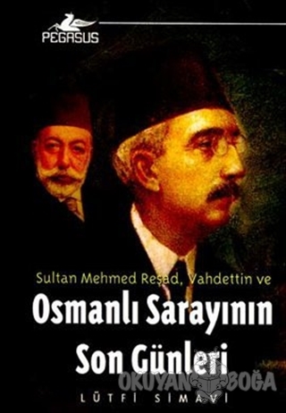 Osmanlı Sarayının Son Günleri - Lütfi Simavi - Pegasus Yayınları