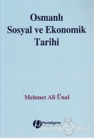 Osmanlı Sosyal ve Ekonomik Tarihi - Mehmet Ali Ünal - Paradigma Yayınc