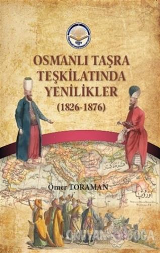 Osmanlı Taşra Teşkilatında Yenilikler (1826-1876) - Ömer Toraman - Tür