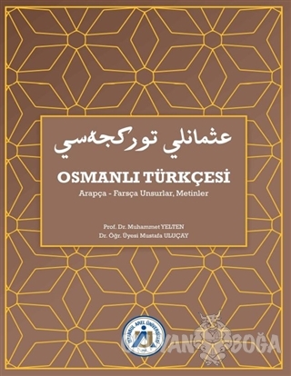 Osmanlı Türkçesi Arapça-Farsça Unsurlar, Metinler - Muhammet Yelten - 