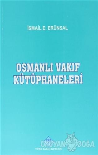 Osmanlı Vakıf Kütüphaneleri - İsmail E. Erünsal - Türk Tarih Kurumu Ya