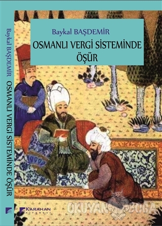 Osmanlı Vergi Sisteminde Öşür - Baykal Başdemir - Karahan Kitabevi