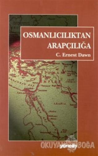 Osmanlıcılık'tan Arapçılığa - C. Ernest Dawn - Yöneliş Yayınları