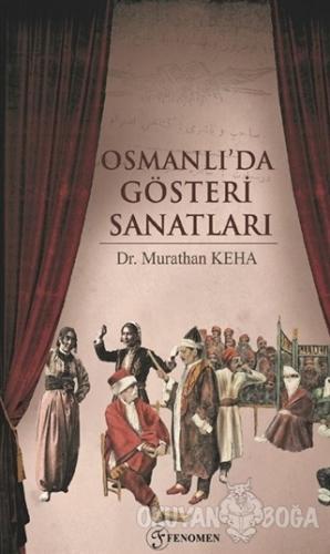 Osmanlı'da Gösteri Sanatları - Murathan Keha - Fenomen Yayıncılık