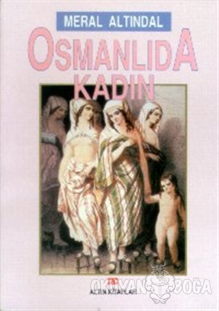 Osmanlıda Kadın - Meral Altındal - Altın Kitaplar