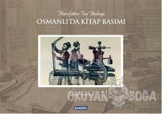 Osmanlı'da Kitap Basımı / Hurufattan Taş Baskıya (Ciltli) - Selman Soy