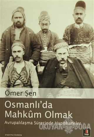 Osmanlı'da Mahkum Olmak - Ömer Şen - Kapı Yayınları