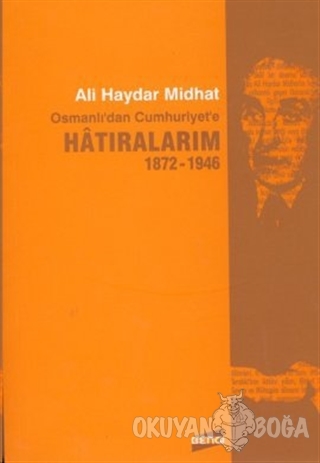 Osmanlı'dan Cumhuriyet'e Hatıralarım 1872-1946 - Ali Haydar Midhat - B