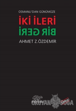 Osmanlı'dan Günümüze İki İleri Bir Geri - Ahmet Z. Özdemir - Ürün Yayı