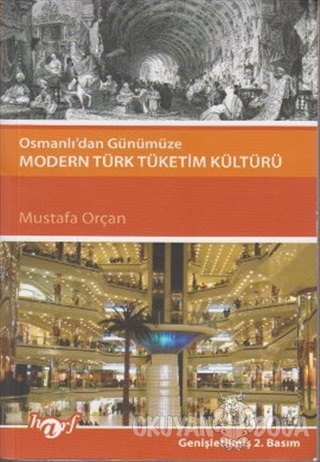 Osmanlı'dan Günümüze Modern Türk Tüketim Kültürü - Mustafa Orçan - Har