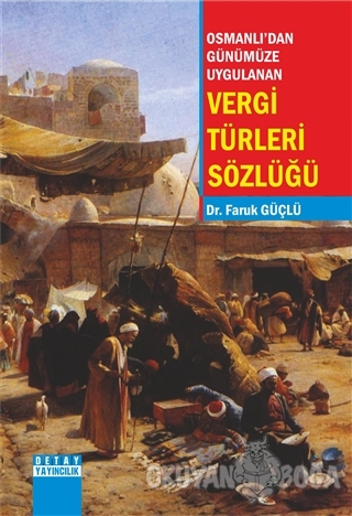 Osmanlı'dan Günümüze Uygulanan Vergi Türleri Sözlüğü - Faruk Güçlü - D
