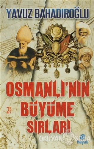 Osmanlı'nın Büyüme Sırları - Yavuz Bahadıroğlu - Hayat Yayınları