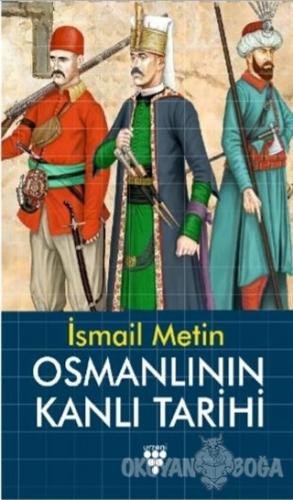 Osmanlının Kanlı Tarihi - İsmail Metin - Urzeni Yayıncılık