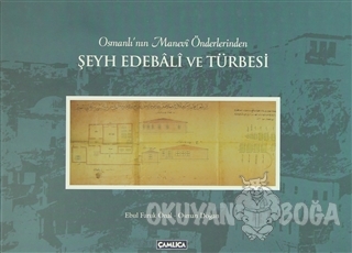 Osmanlı'nın Manevi Önderlerinden Şeyh Edebali ve Türbesi (Ciltli) - Eb