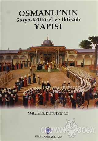 Osmanlı'nın Sosyo-Kültürel ve İktisadi Yapısı (Ciltli) - Mübahat S. Kü