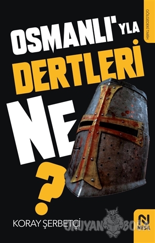 Osmanlı'yla Dertleri Ne?