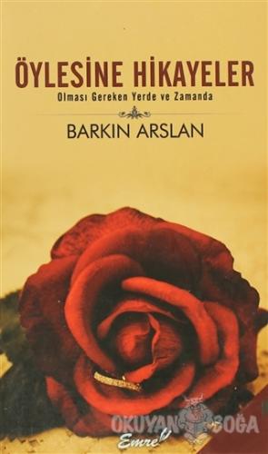 Öylesine Öyküler - Barkın Arslan - Emre Yayınları