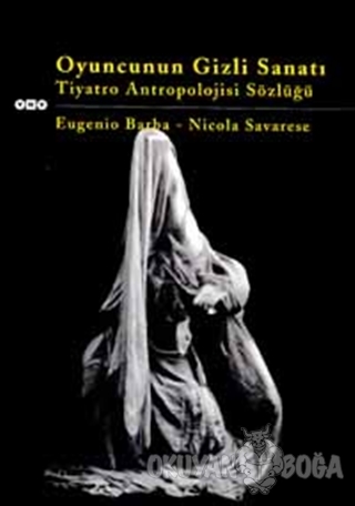 Oyuncunun Gizli Sanatı Tiyatro Antropolojisi Sözlüğü - Eugenio Barba -