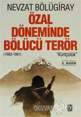 Özal Döneminde Bölücü Terör "Kürtçülük" (1983-1991) - Nevzat Bölügiray