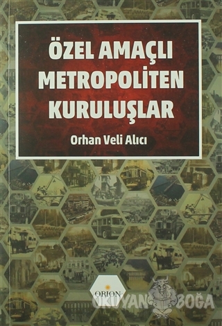 Özel Amaçlı Metropoliten Kuruluşlar - Orhan Veli Alıcı - Orion Kitabev