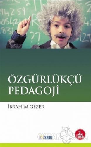 Özgürlükçü Pedagoji - İbrahim Gezer - Bilsam Yayınları