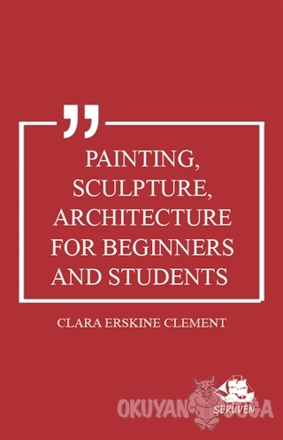 Painting, Sculpture, Architecture for Beginners and Students - Clara E