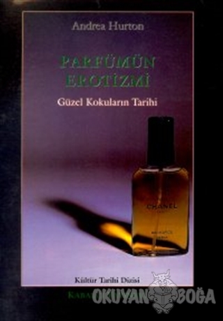 Parfümün Erotizmi Güzel Kokuların Tarihi - Andrea Hurton - Kabalcı Yay