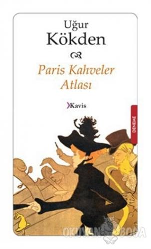 Paris Kahveler Atlası - Uğur Kökden - Kavis Kitap