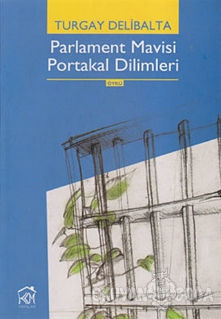 Parlament Mavisi Portakal Dilimleri - Turgay Delibalta - Kurgu Kültür 