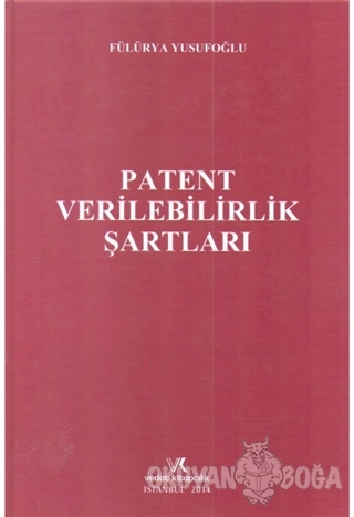 Patent Verilebilirlik Şartları (Ciltli) - Fülürya Yusufoğlu - Vedat Ki