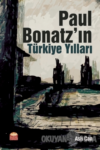 Paul Bonatz'ın Türkiye Yılları - Aslı Can - Nobel Bilimsel Eserler